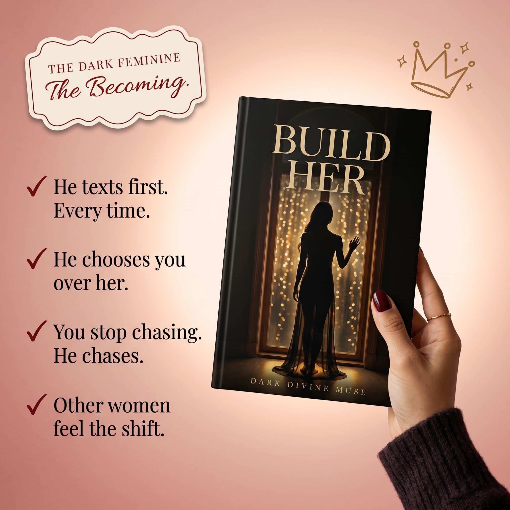 BUILD HER — the hardcover book in hand. He texts first. He chooses you over her. You stop chasing. Other women feel the shift.